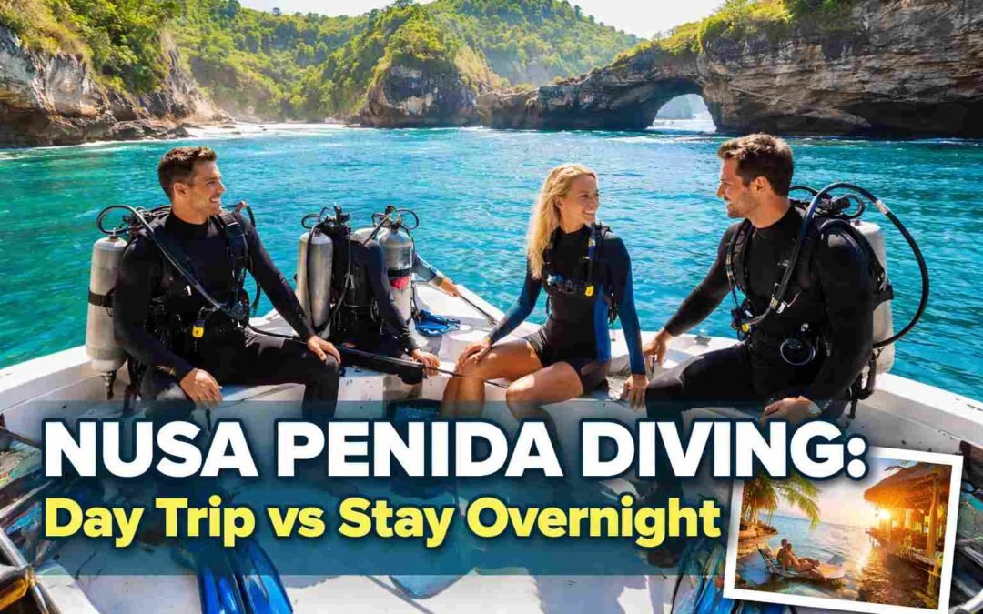 Nusa Penida Diving Day Trip vs Stay Overnight